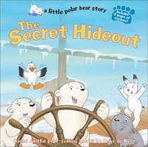 The Secret Hideout: A Little Polar Bear Story (Little Polar Bear (Paperback))