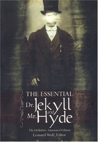 The Essential Dr. Jekyll: The Definitive Annotated Edition of Robert Louis Stevenson's Classic Novel