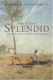 Vision Splendid: A Social And Cultural History of Rural Australia