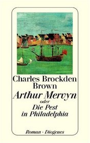 Arthur Mervyn oder die Pest in Philadelphia.
