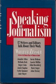 Speaking of Journalism: Twelve Writers and Editors Talk About Their Work