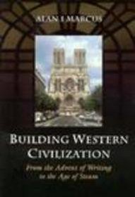 Building Western Civilization: From the Advent of Writing to the Age of Steam