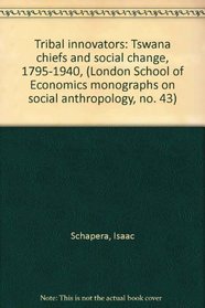 Tribal innovators: Tswana chiefs and social change, 1795-1940, (London School of Economics monographs on social anthropology, no. 43)