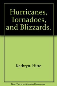 Hurricanes, Tornadoes, and Blizzards.