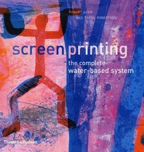 Screenprinting: The Complete Water-Based System