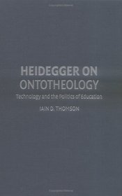 Heidegger on Ontotheology : Technology and the Politics of Education