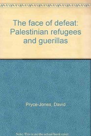 THE FACE OF DEFEAT: PALESTINIAN REFUGEES AND GUERILLAS