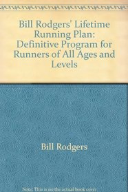 Bill Rodgers' Lifetime Running Plan: Definitive Program for Runners of All Ages and Levels