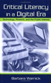 Critical Literacy in a Digital Era: Technology, Rhetoric, and the Public Interest
