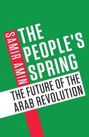 The People's Spring: The Future of the Arab Revolution