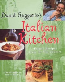 David Ruggerio's Italian Kitchen: Family Recipes from the Old Country
