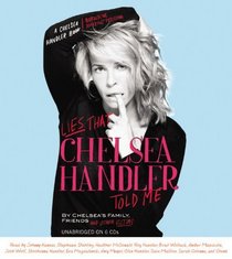 Lies that Chelsea Handler Told Me (Audio CD) (Unabridged)