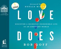 Love Does: Discover a Secretly Incredible Life in an Ordinary World