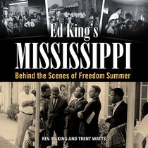 Ed King's Mississippi: Behind the Scenes of Freedom Summer