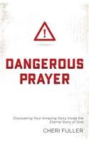 Dangerous Prayer: Discovering Your Amazing Story Inside the Eternal Story of God
