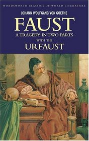 Faust - A Tragedy in Two Parts and the Urfaust (Wordsworth Classics of World Literature) (Wordsworth Classics of World Literature)
