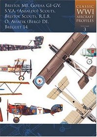Bristol Mi, Gotha Gi-gv, S.v.a. (ansaldo) Scouts, Bristol Scout, R.e.8, O. Aviatik Berg Di, Breguet 14 (Classic Wwi Aircraft Profiles)