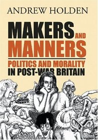 Makers and Manners: Politics and Morality in Post-War Britain