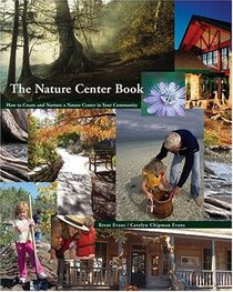 The Nature Center Book: How to Create and Nurture a Nature Center in Your Community