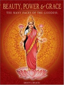 Beauty, Power  Grace: The Many Faces of the Goddess