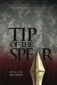 Tip of The Spear: U.S. Army Small-Unit Action in Iraq, 2004?2007 (Global War on Terrorism Series)