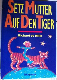 Setz Mutter auf den Tiger.