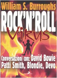 Rock and roll virus. Burroughs intervista: David Bowie, Patti Smith, Devo, Blondie, Robert Palmer