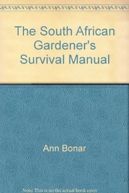 THE SOUTH AFRICAN GARDENER\'S SURVIVAL MANUAL