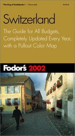 Fodor's Switzerland 2002: The Guide for All Budgets, Completely Updated Every Year, with a Pullout Color Map (Fodor's Gold Guides)