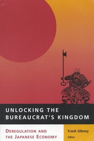 Unlocking the Bureaucrat's Kingdom: Deregulation and the Japanese Economy