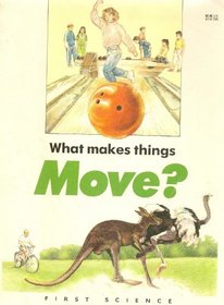 What Makes Things Move? (First Science Books Series)