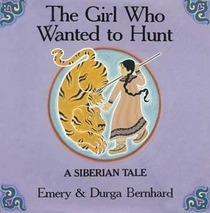The Girl Who Wanted to Hunt: A Siberian Tale