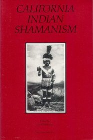 California Indian Shamanism (Formerly Ballena Press Anthropological Papers)