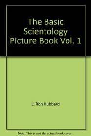 The Basic Scientology Picture Book Vol. 1: A Visual Aid To A Better Understanding Of Man And The Material Universe