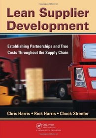 Lean Supplier Development: Establishing Partnerships and True Costs Throughout the Supply Chain