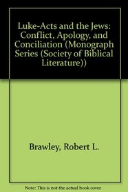 Luke-Acts and the Jews: Conflict, Apology, and Conciliation (Monograph Series (Society of Biblical Literature))