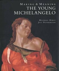 The Young Michelangelo : The Artist in Rome, 1496-1501 and Michelangelo as a Painter on Panel; Making and Meaning (National Gallery London Publications)