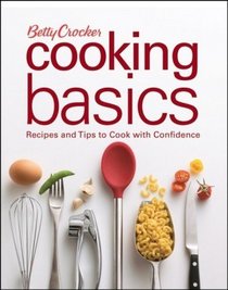 Betty Crocker Cooking Basics: Recipes and Tips to Cook with Confidence (Betty Crocker Books)