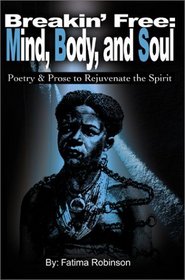 Breakin' Free, Mind, Body, and Soul: Poetry and Prose to Rejuvenate the Spirit