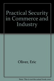 Practical Security in Commerce and Industry