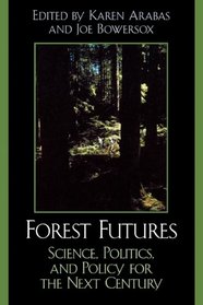 Forest Futures: Science, Politics, and Policy for the Next Century : Science, Politics, and Policy for the Next Century