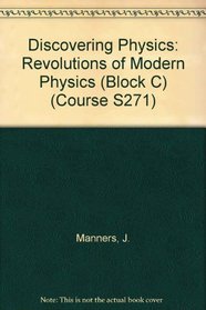 Discovering Physics: Revolutions of Modern Physics (Block C)