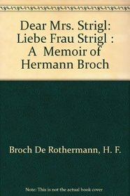 Dear Mrs. Strigl : Liebe Frau Strigl : A  Memoir of Hermann Broch