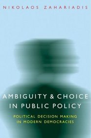 Ambiguity and Choice in Public Policy: Political Decision Making in Modern Democracies (American Governance and Public Policy)