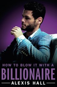 How to Blow It with a Billionaire (Arden St. Ives)