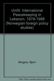 Unifil: International Peacekeeping in Lebanon, 1978-1988 (Norwegian foreign policy studies)