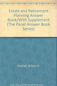 Estate and Retirement Planning Answer Book/With Supplement (The Panel Answer Book Series)