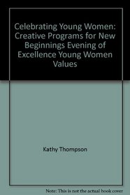 Celebrating Young Women: Creative Programs for New Beginnings, Evening of Excellence, Young Women Values