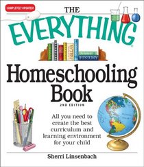The Everything Homeschooling Book: All you need to create the best curriculum  and learning environment for your child (Everything Series)