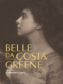 Belle da Costa Greene: A Librarian?s Legacy